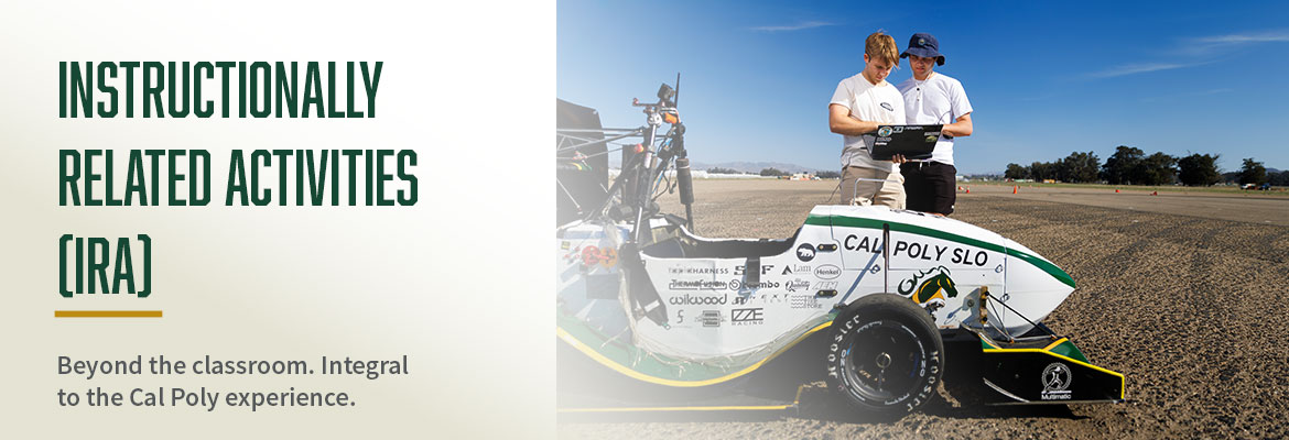 Instructionally Related Activities - Beyond the classroom. Integral to the Cal Poly experience. Photo of Cal Poly Formula Racing IRA. 