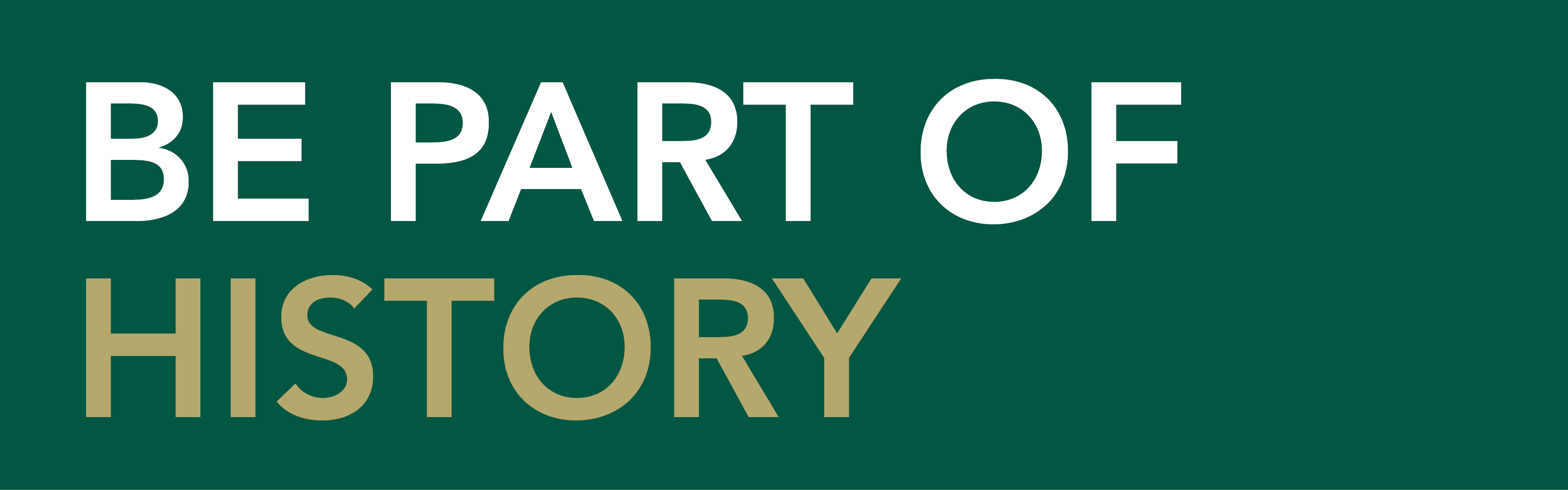 Be Part of History Be Part of History