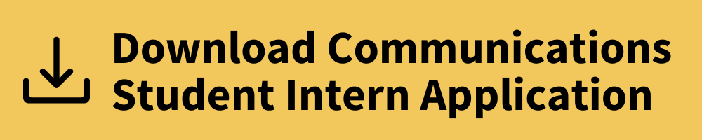Download the communications student intern application.