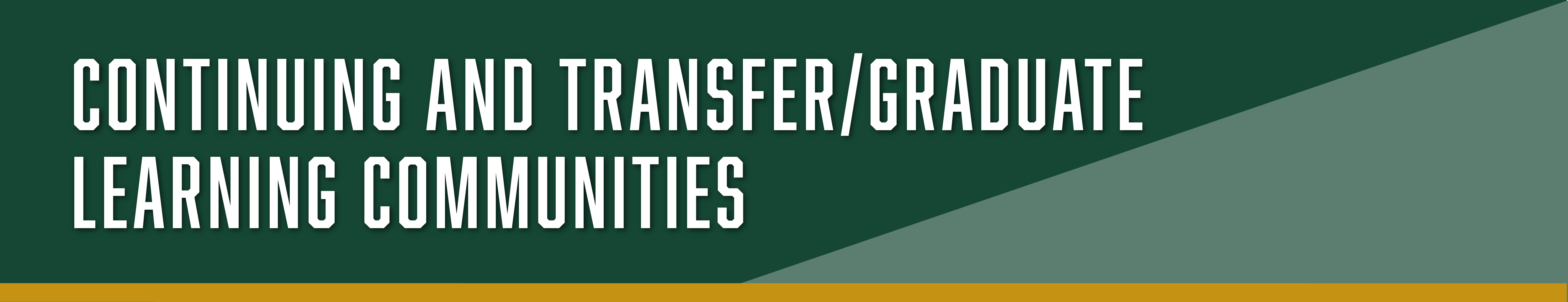 Continuing and Transfer/Graduate Learning Community Banner