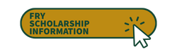 FRY SCHOLARSHIP INFORMATION