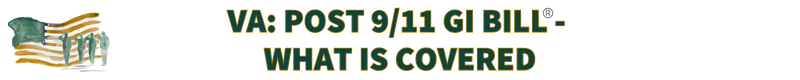 POST 9/11 GI BILL  - WHAT IS COVERED