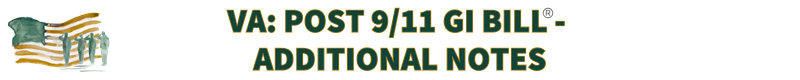 POST 9/11 GI BILL ADDITIONAL NOTES