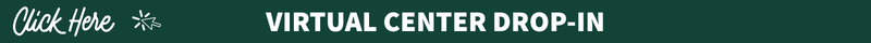 VIRTUAL CENTER DROP-IN CLICK HERE