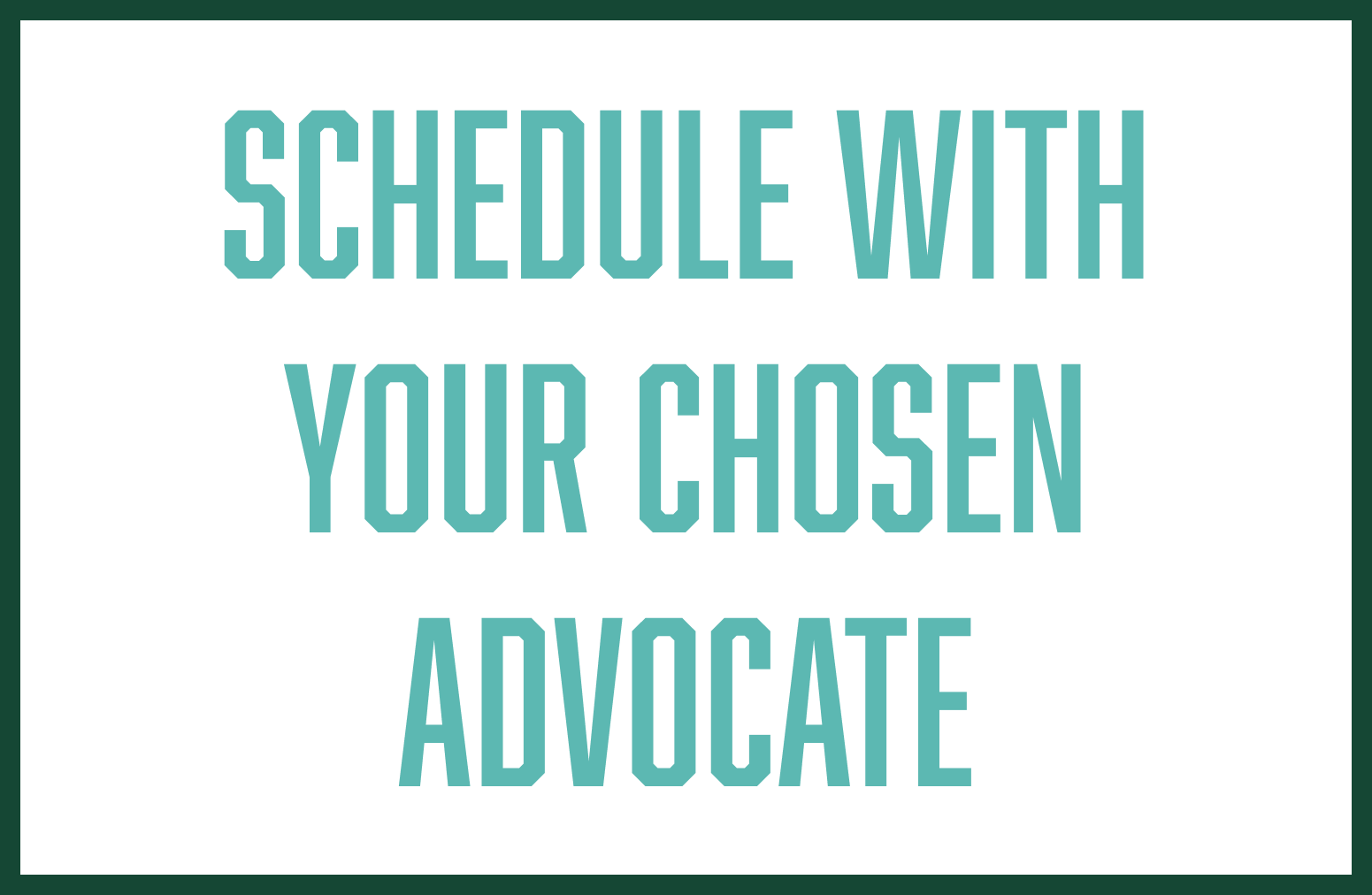 Schedule with your chosen advocate