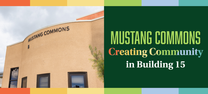 Mustang Commons. Creating Community in Building 15!