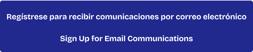 Regístrese para recibir comunicaciones por correo electrónico / Sign up for email communications